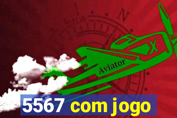 5567 com jogo